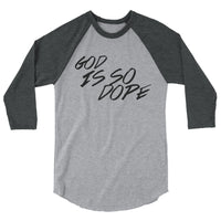 God Is So Dope 3/4 sleeve raglan shirt